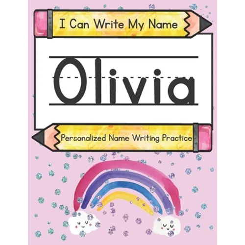 I Can Write My Name: Olivia: Personalized Name Writing Practice