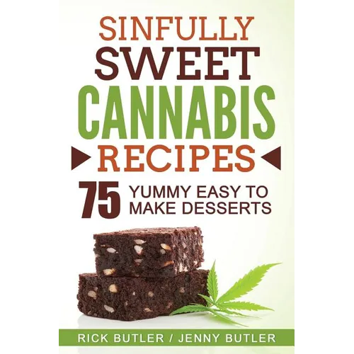 Sinfully Sweet Cannabis Recipes: 75 Yummy Easy To Make Desserts