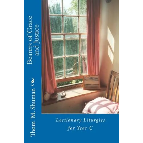 Bearers of Grace and Justice: Lectionary Liturgies for Year C