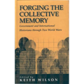 Forging the Collective Memory: Government and International Historians Through Two World Wars