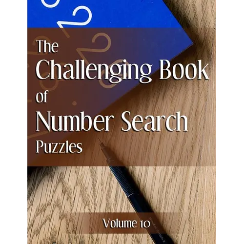 The Challenging Book of Number Search Puzzles Volume 10