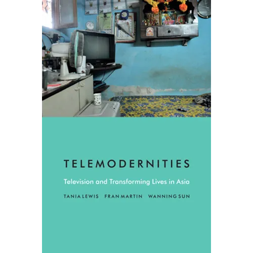 Telemodernities: Television and Transforming Lives in Asia