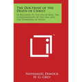 The Doctrine of the Death of Christ: In Relation to the Sin of Man, the Condemnation of the Law, and the Dominion of Satan