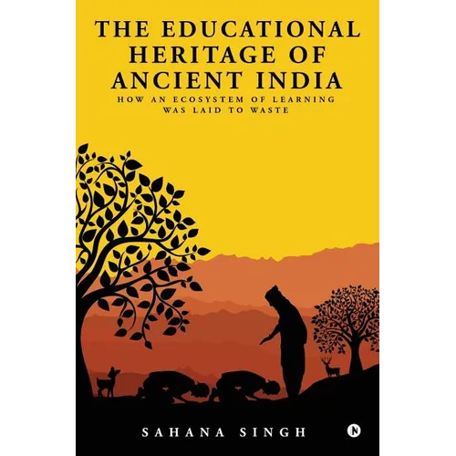 The Educational Heritage of Ancient India: How an Ecosystem of Learning Was Laid to Waste