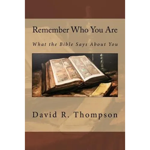 Remember Who You Are: What the Bible Says About You