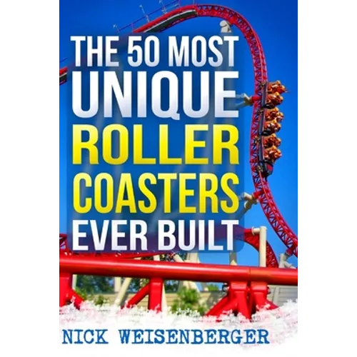 The 50 Most Unique Roller Coasters Ever Built