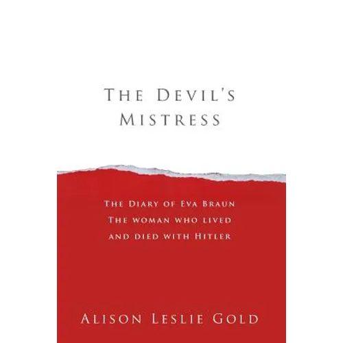 The Devil's Mistress: The Diary of Eva Braun The woman who lived and died with Hitler