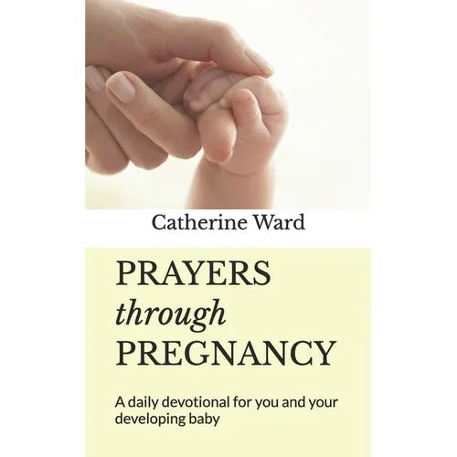Prayers through Pregnancy: A daily devotional for you and your developing baby
