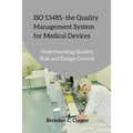 ISO 13485 - the Quality Management System for Medical Devices: Understanding Quality, Risk and Design Control