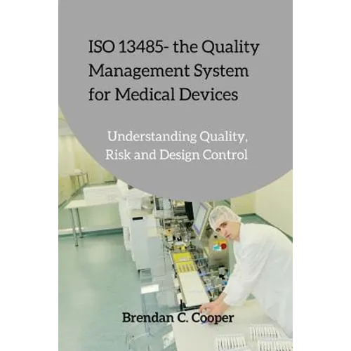ISO 13485 - the Quality Management System for Medical Devices: Understanding Quality, Risk and Design Control