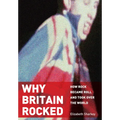 Why Britain Rocked: How Rock Became Roll and Took Over the World