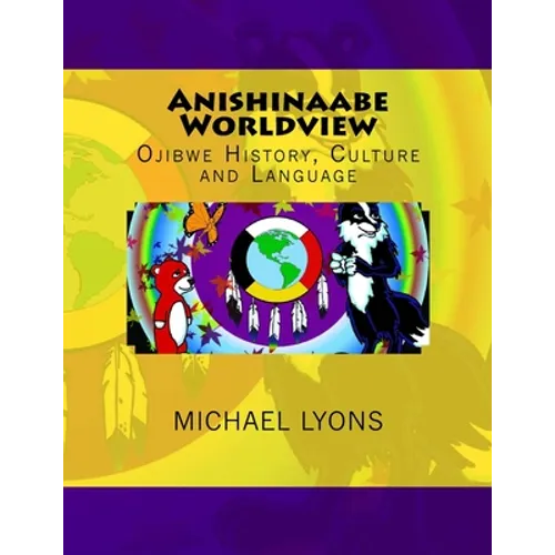 Anishinaabe Worldview: Ojibwe History, Culture and Language