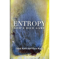 Entropy - God's Dice Game: The book describes the historical evolution of the understanding of entropy, alongside biographies of the scientists w