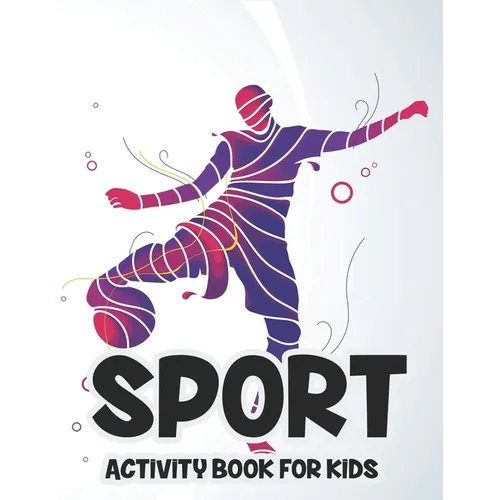 Sport Activity Book For Kids: Kids Coloring Book Of Sports, Sports-Themed Illustrations To Color And Trace With Word Puzzles