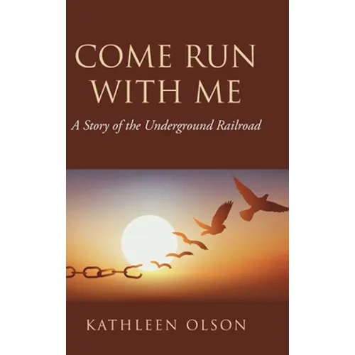 Come Run with Me: A Story of the Underground Railroad