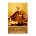 Samuel Butler - Erewhon: "Life is the art of drawing sufficient conclusions from insufficient premises"