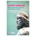 A New Sublime: Ten Timeless Lessons on the Classics