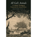 All God's Animals: A Catholic Theological Framework for Animal Ethics
