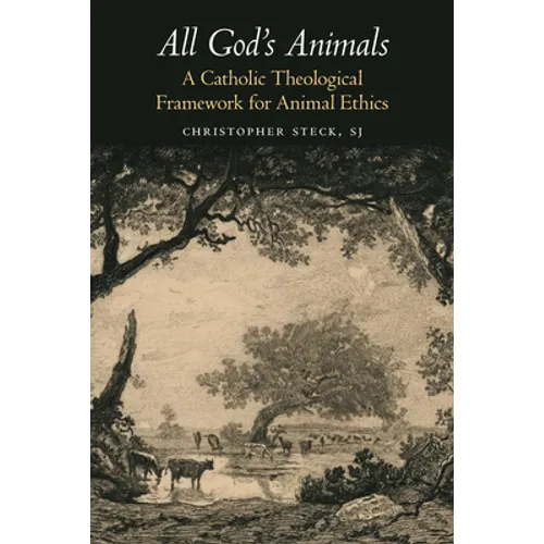 All God's Animals: A Catholic Theological Framework for Animal Ethics