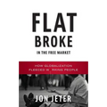 Flat Broke in the Free Market: How Globalization Fleeced Working People