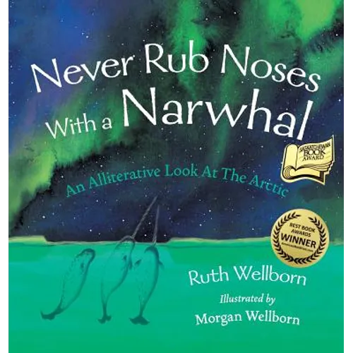 Never Rub Noses With a Narwhal: An Alliterative Look At The Arctic