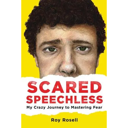 Scared Speechless: My Crazy Journey to Mastering Fear