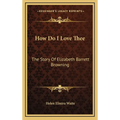 How Do I Love Thee: The Story Of Elizabeth Barrett Browning