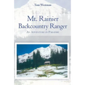 Mt. Rainier Backcountry Ranger: An adventure in Paradise