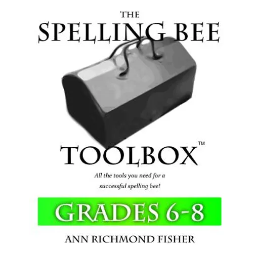 The Spelling Bee Toolbox for Grades 6-8: All the Resources You Need for a Successful Spelling Bee