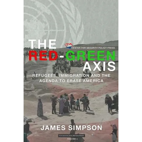 The Red-Green Axis: Refugees, Immigration and the Agenda to Erase America