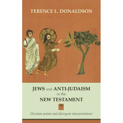 Jews and Anti-Judaism in the New Testament: Decision Points And Divergent Interpretations
