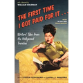 The First Time I Got Paid for It...: Writers' Tales from the Hollywood Trenches