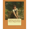Roughing it in the bush; or, Life in Canada. By: Susanna Moodie (Original Version)