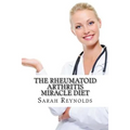 The Rheumatoid Arthritis Miracle Diet