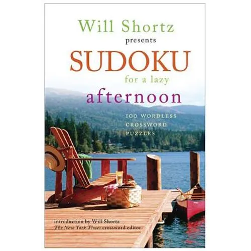 Will Shortz Presents Sudoku for a Lazy Afternoon: 100 Wordless Crossword Puzzles