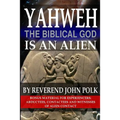Yahweh, The Biblical God, Is An Alien
