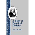 A Body of Practical Divinity: Or a System of Evangelical Truths, Deduced from the Sacred Scriptures