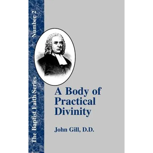 A Body of Practical Divinity: Or a System of Evangelical Truths, Deduced from the Sacred Scriptures