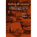 Slavery and Identity: Ethnicity, Gender, and Race in Salvador, Brazil, 1808-1888