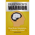 Parkinson's Warrior: Deep Brain Stimulation, A Journey to Relief