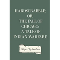 Hardscrabble; or, the fall of Chicago: a tale of Indian warfare