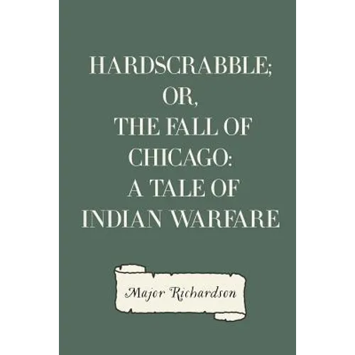 Hardscrabble; or, the fall of Chicago: a tale of Indian warfare