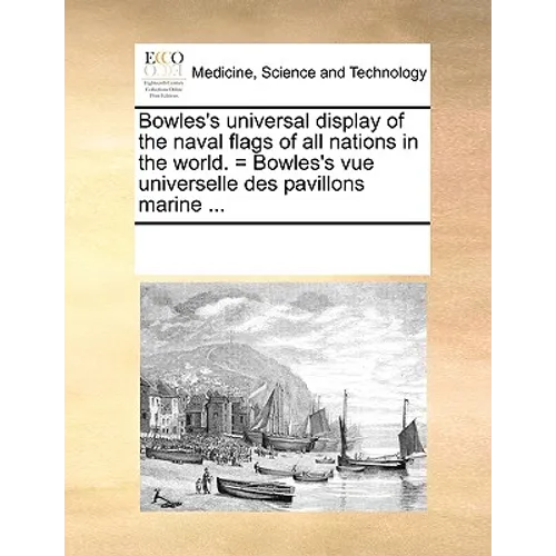 Bowles's Universal Display of the Naval Flags of All Nations in the World. = Bowles's Vue Universelle Des Pavillons Marine ...