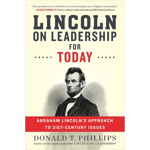 Lincoln on Leadership for Today: Abraham Lincoln's Approach to Twenty-First-Century Issues