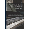 Practical Guide To The Art Of Phrasing: An Exposition Of The Views Determining The Position Of The Phrasing-marks By Means Of A Complete Thematic, Har