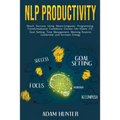 NLP Productivity: Reach Success Using Neuro-Linguistic Programming Transformational Confidence Creator Life Habits 2.0: Goal Setting, Time Management,