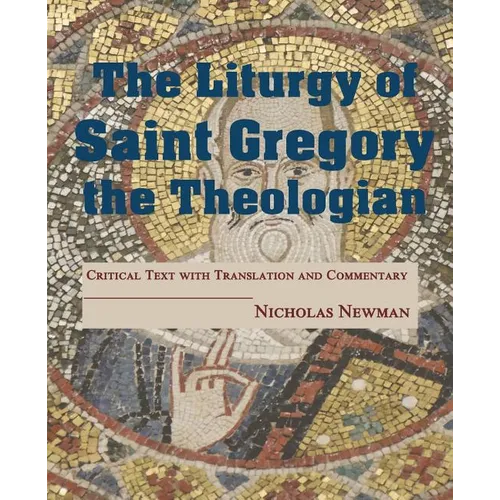 The Liturgy of Saint Gregory the Theologian: Critical Text with Translation and Commentary