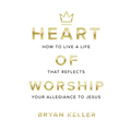 Heart Of Worship: How To Live A Life That Reflects Your Allegiance To Jesus