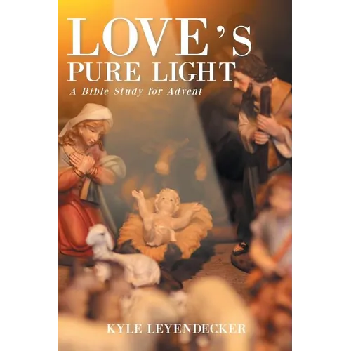 Love's Pure Light: A Bible Study for Advent