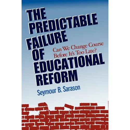 The Predictable Failure of Educational Reform: Can We Change Course Before It's Too Late?